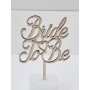 L275-Topper lemn "Bride to Be" 11x17cm 1buc